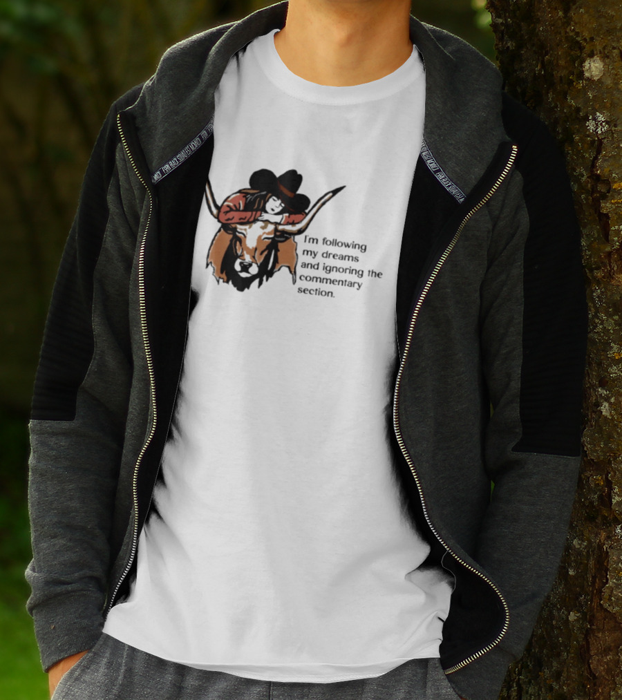 I'm Following My Dreams Cowboy Skull Ignoring The Commentary Section T-Shirt