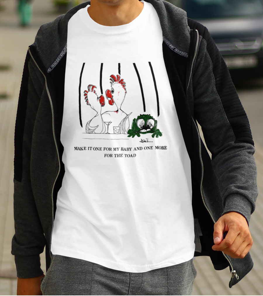 Make It One For My Baby And One More For The Toad T-Shirt