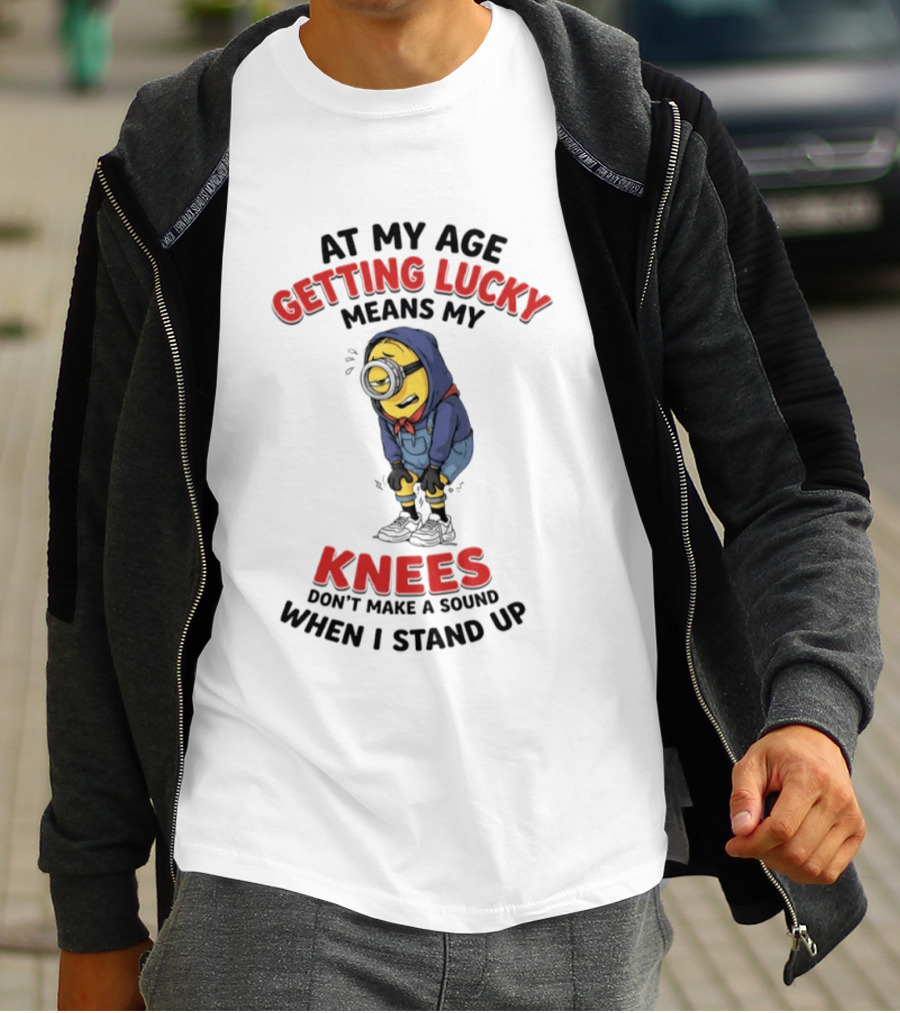 Minions At My Age Getting Lucky Means My Knees Don't Make A Sound When I Stand Up T-Shirt