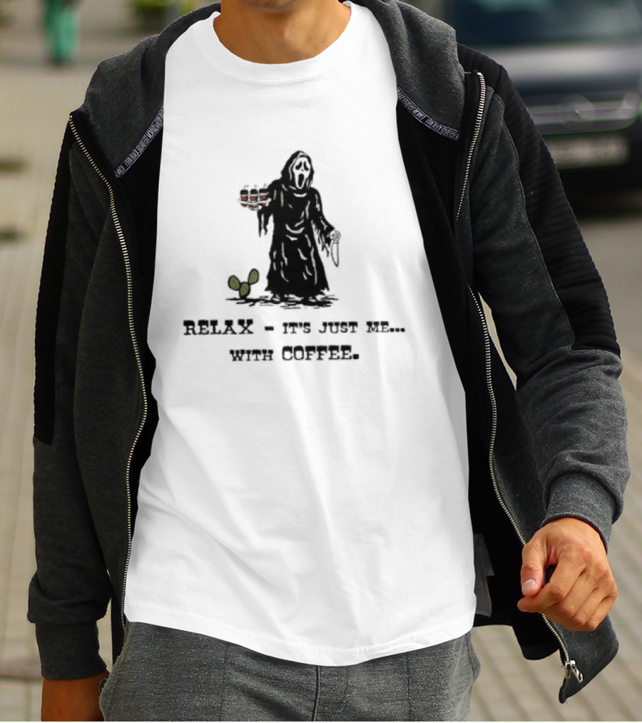 Relax It Is Just Me With Coffee Scream Ghostface T-Shirt