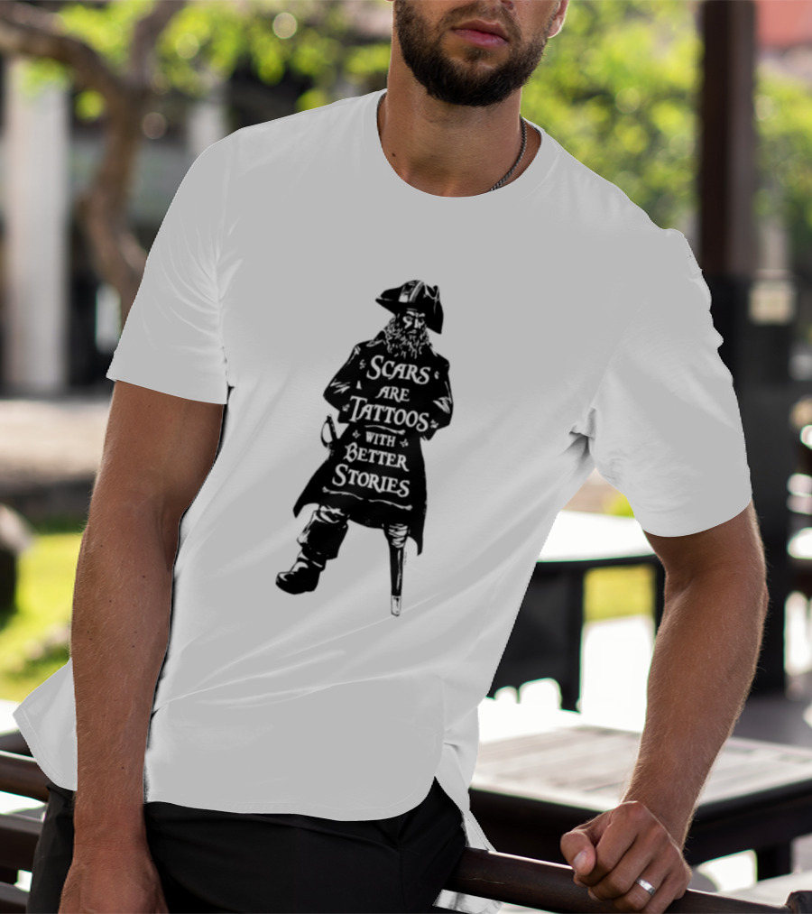 Scars Are Tattoos With Better Stories Pirate T-Shirt