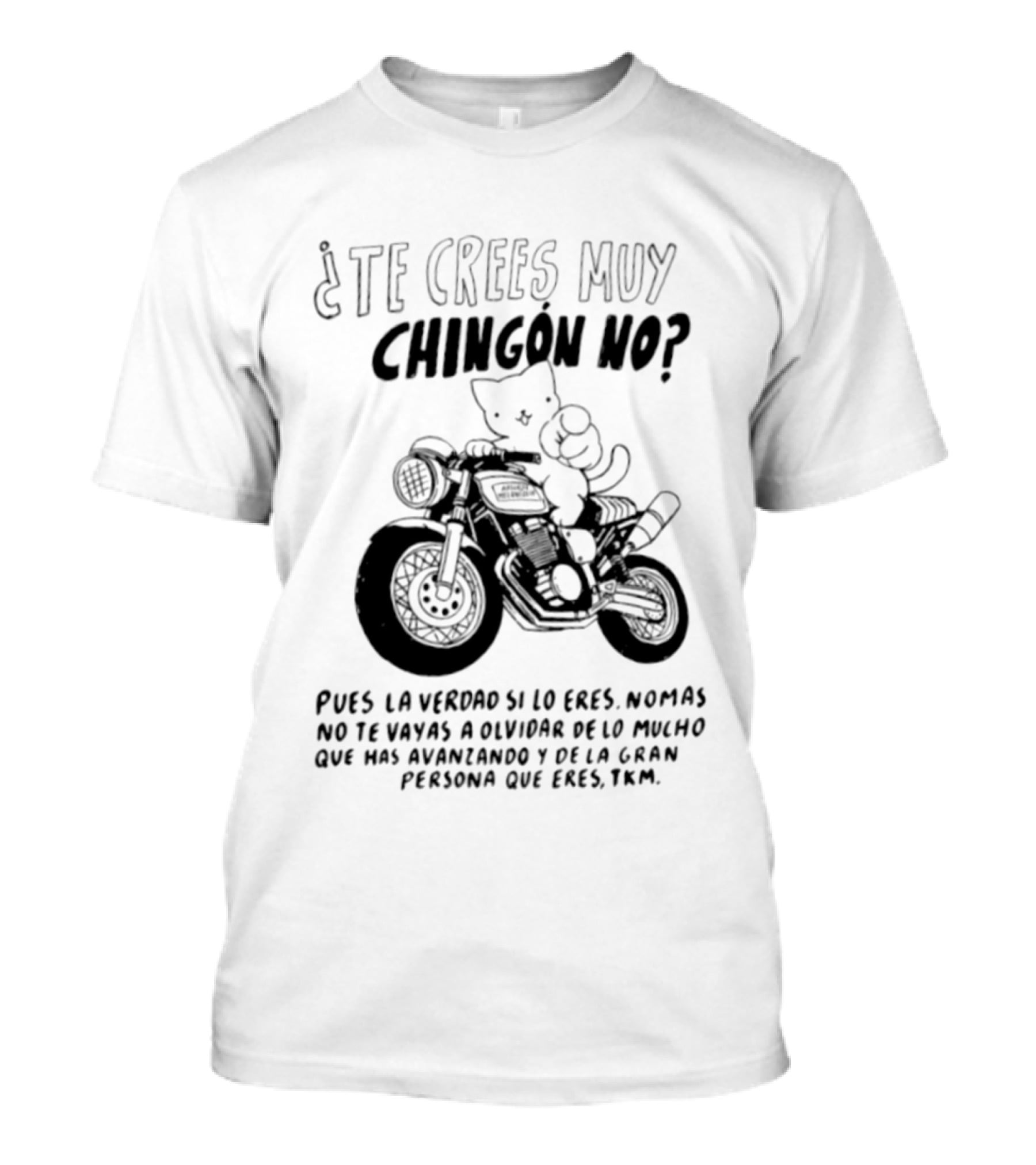 Te Crees Muy Chingon No Cat Motorcycle Pois La Verdad Si Lo Eres Moto Humorístico T-Shirt