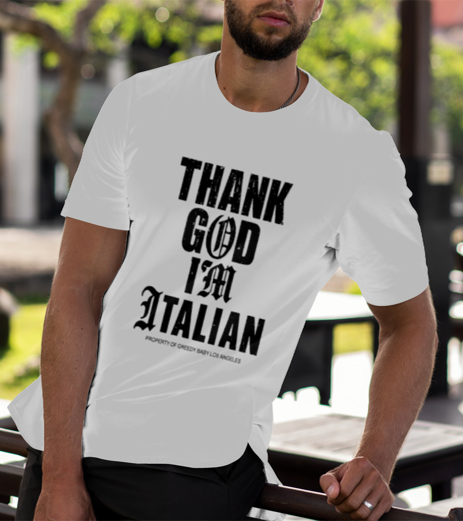 Thank God I'm Italian Property Of Greedy Baby Los Angeles T-Shirt