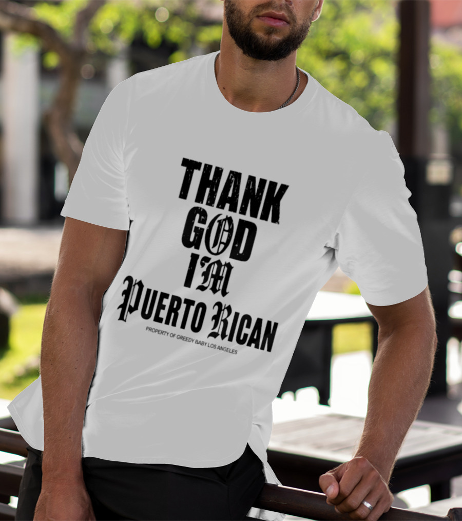 Thank God I'm Puerto Rican Property Of Greedy Baby Los Angeles T-Shirt
