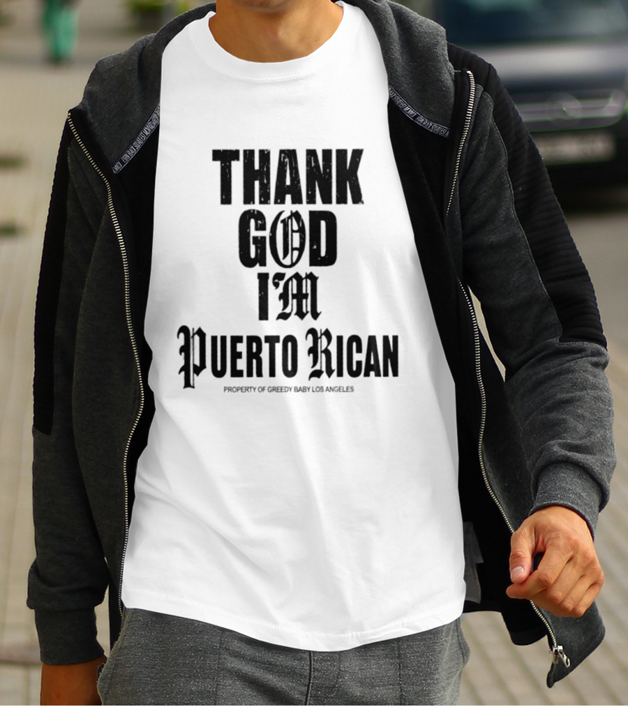 Thank God I'm Puerto Rican Property Of Greedy Baby Los Angeles T-Shirt
