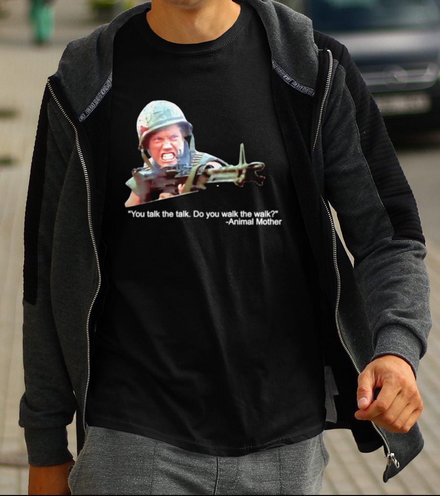 Animal Mother You Talk The Talk Do You Walk The Walk Full Metal Jacket T-Shirt