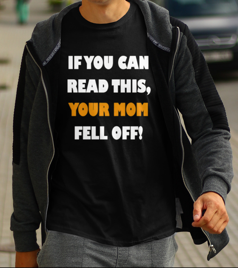 If You Can Read This Your Mom Fell Off T-Shirt