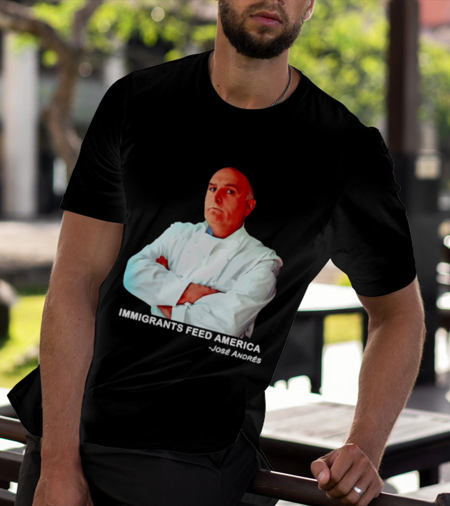 Immigrants Feed America José Andrés Chef T-Shirt