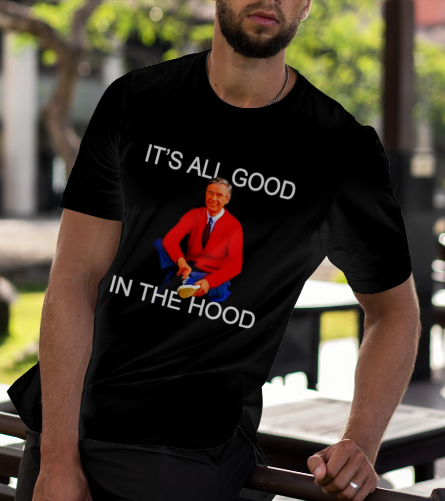 Mr Rogers It's All Good In The Hood Sweater Sitting T-Shirt