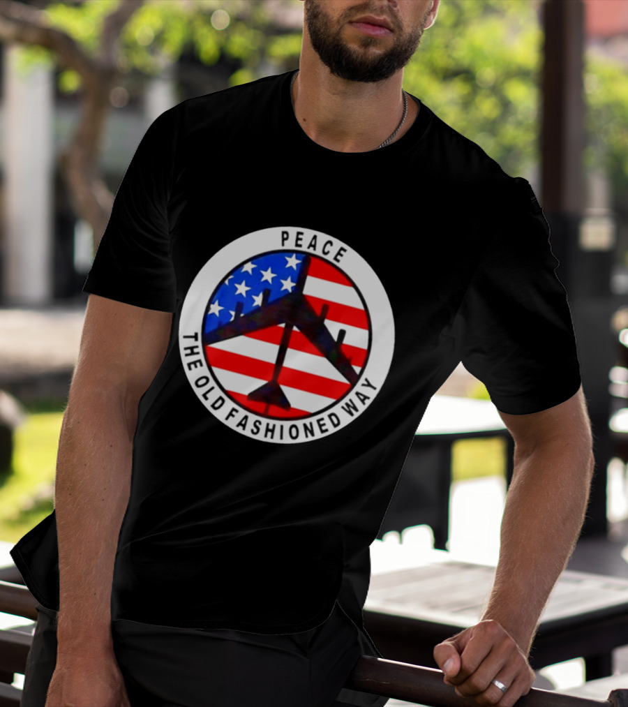Peace The Old Fashioned Way B 52 American Flag T-Shirt