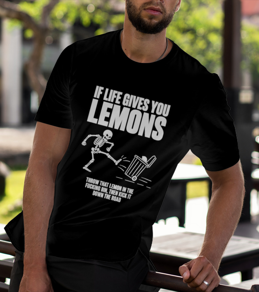 Skeleton If Life Gives You Lemons Throw That Lemon In The Bin T-Shirt