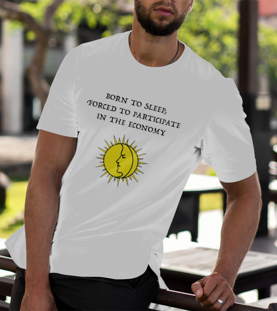 Born To Sleep Forced To Participate In The Economy Sun Moon Face T-Shirt
