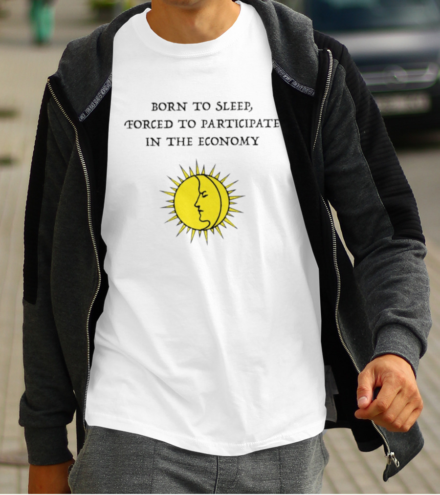 Born To Sleep Forced To Participate In The Economy Sun Moon Face T-Shirt