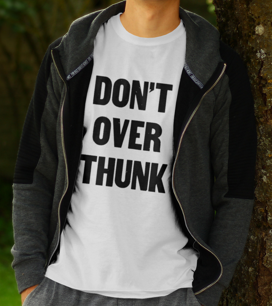 Don't Over Thunk Message Text Bold Letters T-Shirt