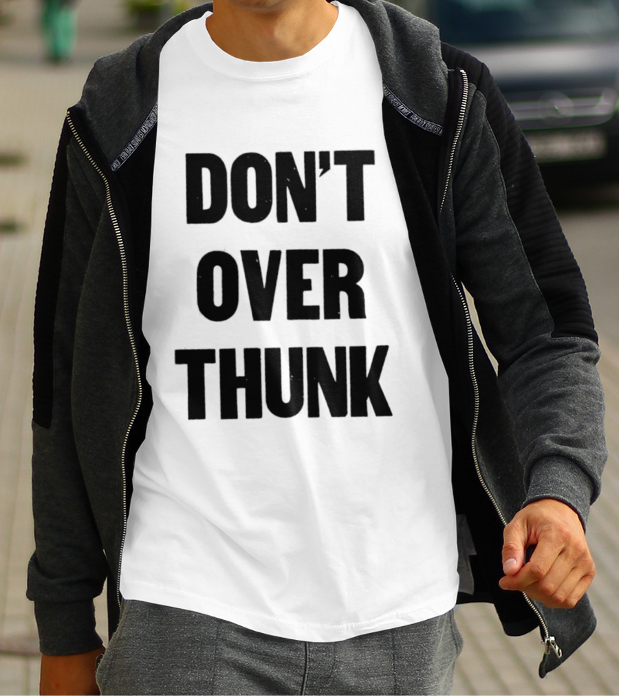 Don't Over Thunk Message Text Bold Letters T-Shirt