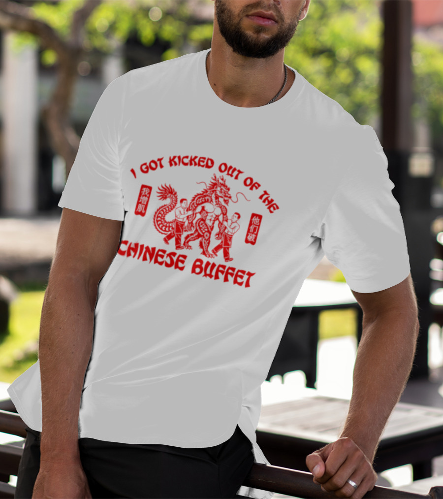 I Got Kicked Out Of The Chinese Buffet Dragon Humor T-Shirt