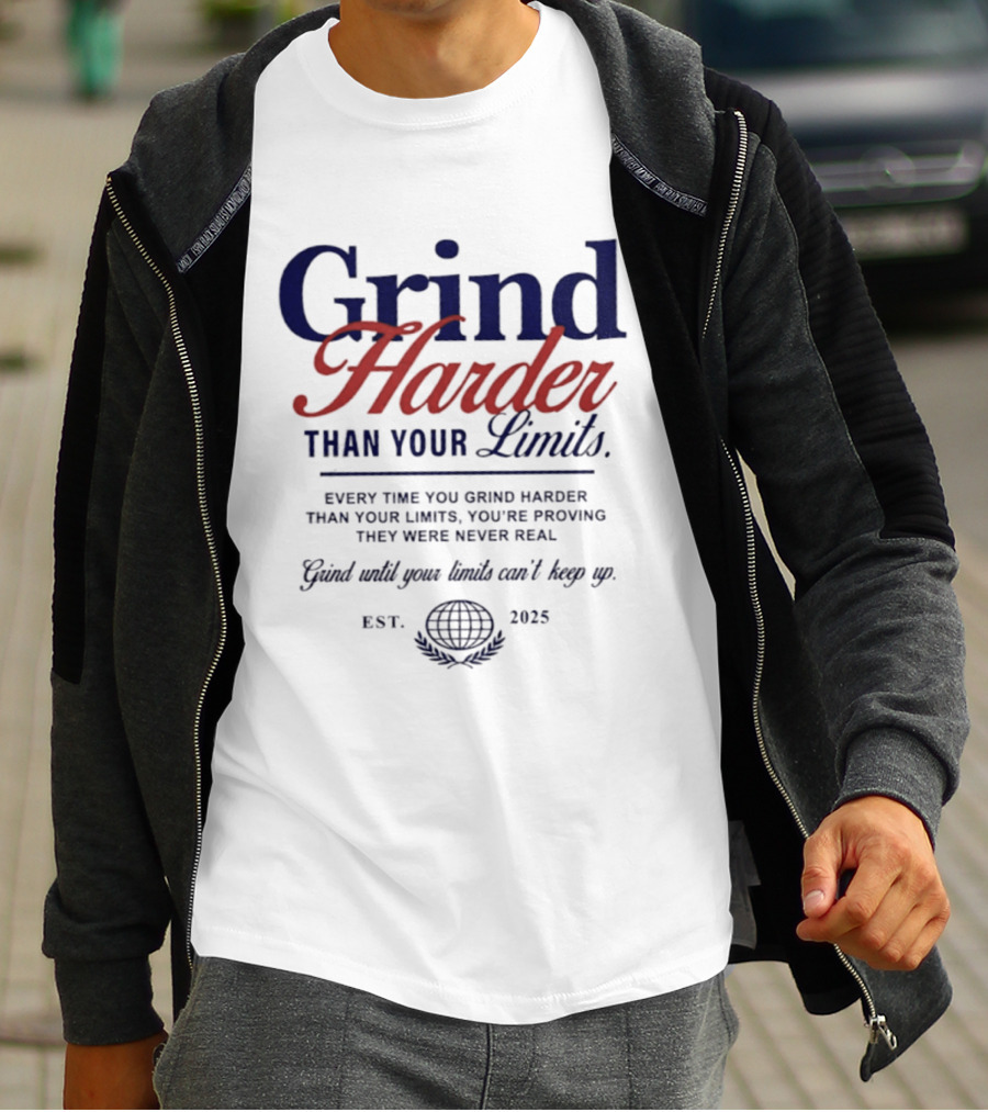 Grind Harder Than Your Limits Est 2025 Every Time You're Proving They Were Never Real Can't Keep Up T-Shirt