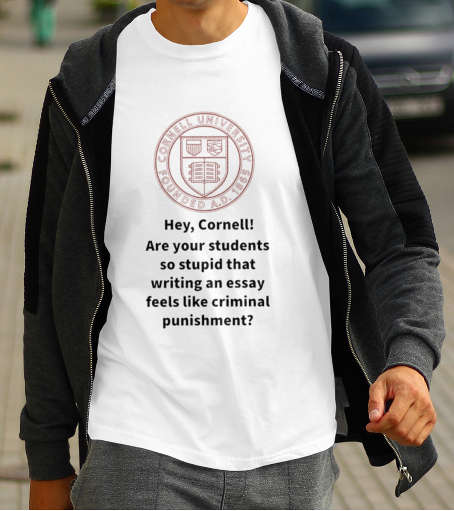 Hey Cornell University Writing An Essay Feels Like Criminal Punishment T-Shirt