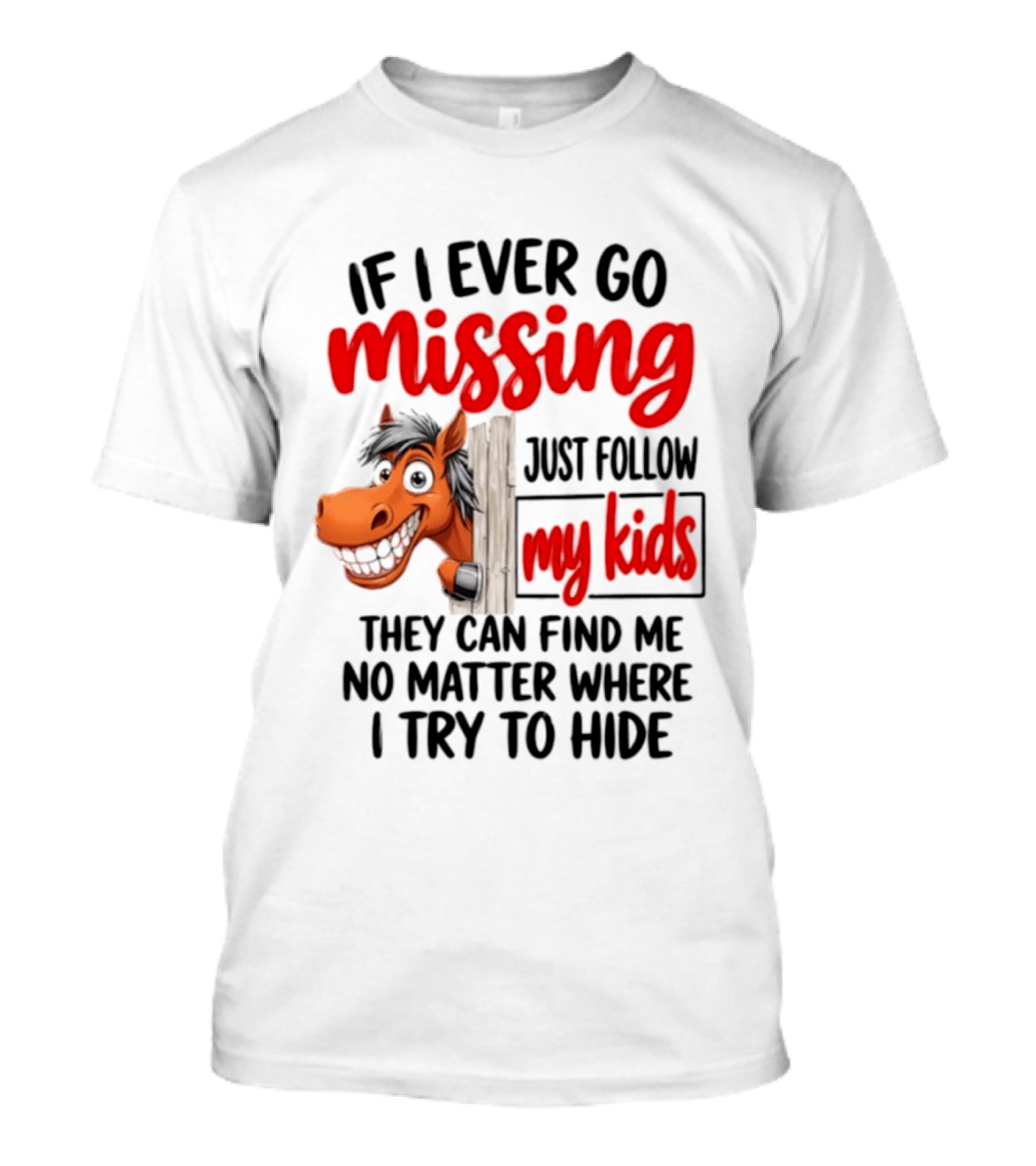 If I Ever Go Missing Just Follow My Kids Horse Playful Whimsical Fun T-Shirt