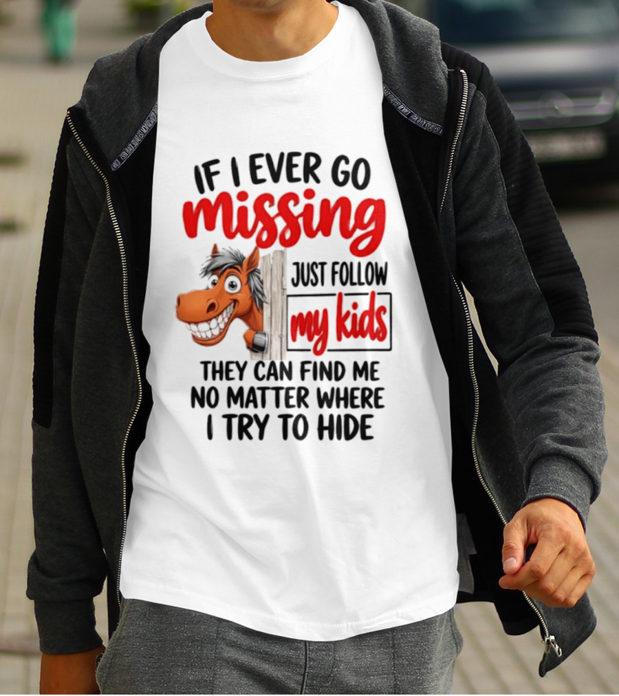 If I Ever Go Missing Just Follow My Kids Horse Playful Whimsical Fun T-Shirt