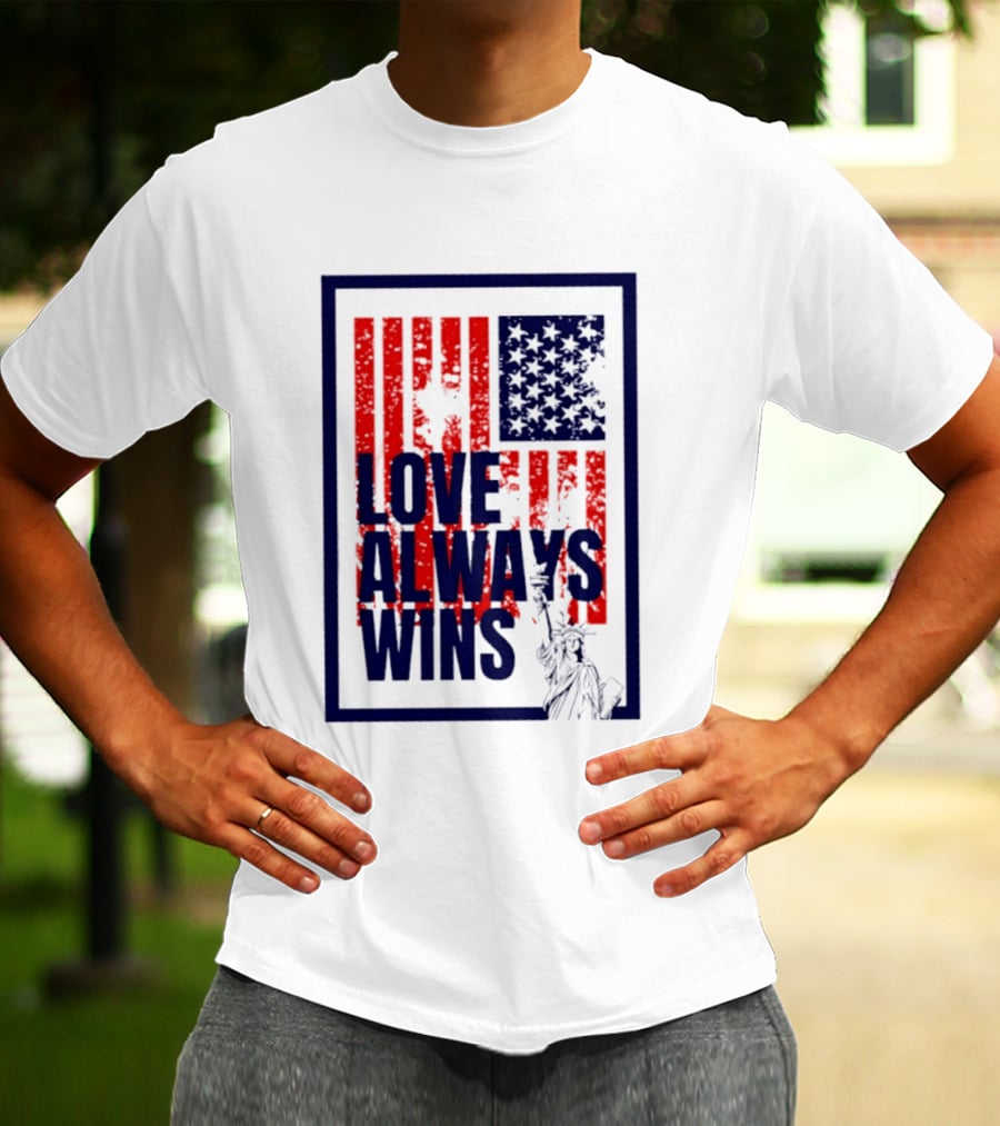 Love Always Wins American Flag Statue Of Liberty T-Shirt
