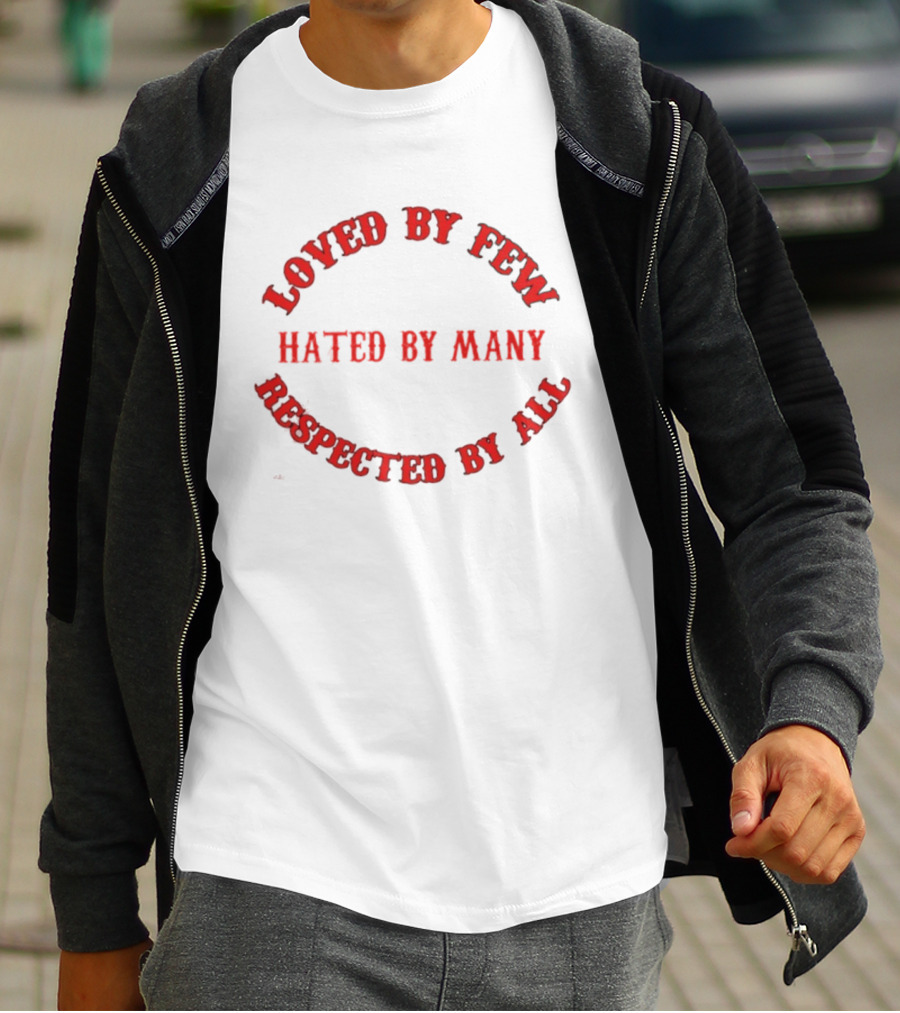 Loved By Few Hated By Many Respected By All Bold Red T-Shirt