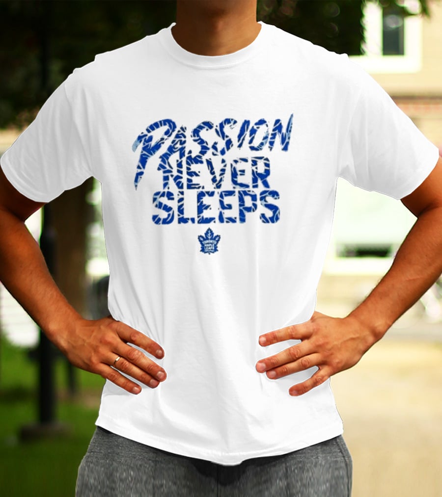 Passion Never Sleeps Toronto Maple Leafs T-Shirt