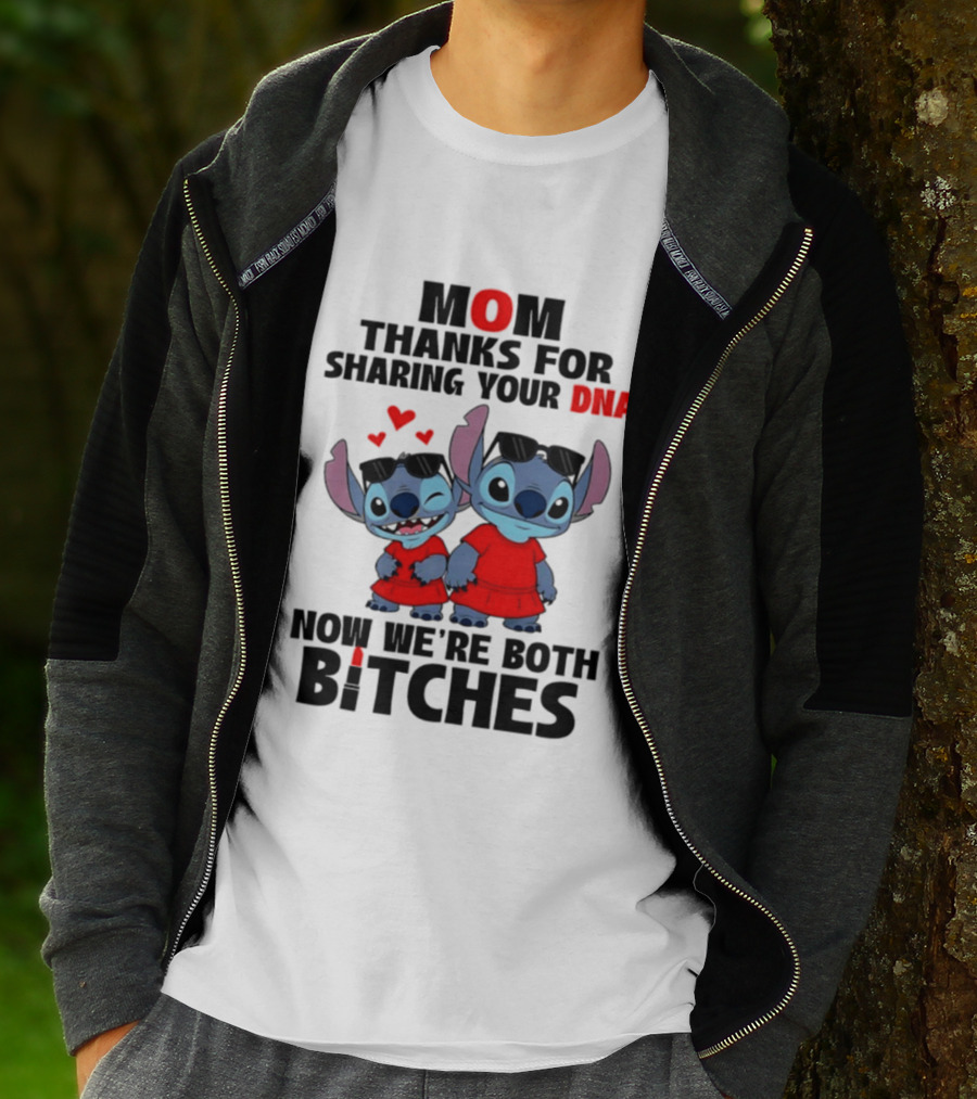 Stitch Mom Thanks For Sharing Your DNA Now We're Both Bitches With Cute Characters And Matching Outfits T-Shirt