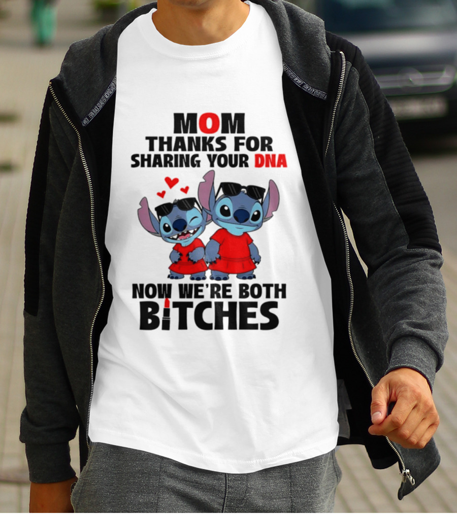 Stitch Mom Thanks For Sharing Your DNA Now We're Both Bitches With Cute Characters And Matching Outfits T-Shirt