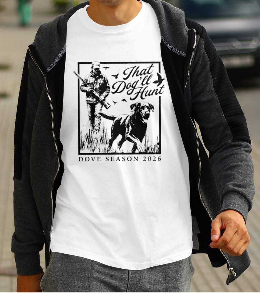 That Dog'll Hunt Dove Season 2026 Adventure T-Shirt
