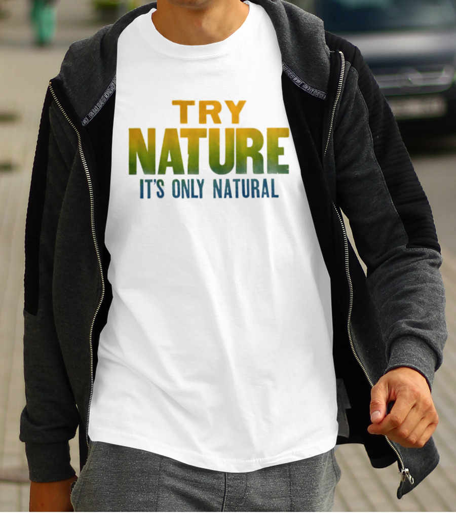 Try Nature It's Only Natural Outdoors Adventure T-Shirt