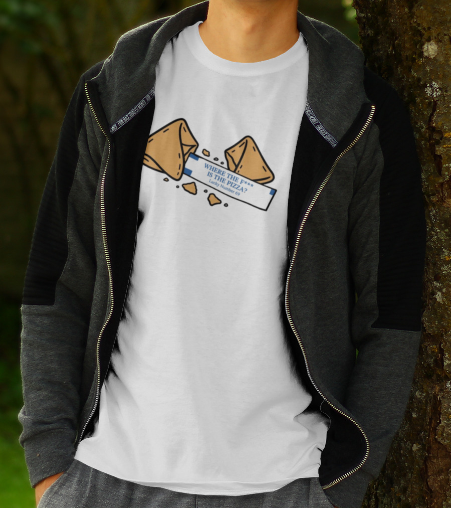 Where The F**k Is The Pizza Lucky Number 69 Fortune Cookie T-Shirt