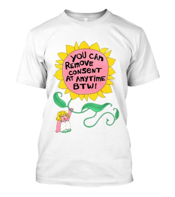 You Can Remove Consent At Anytime Sunflower Message T-Shirt