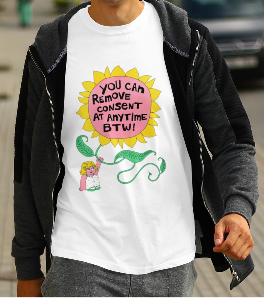 You Can Remove Consent At Anytime Sunflower Message T-Shirt