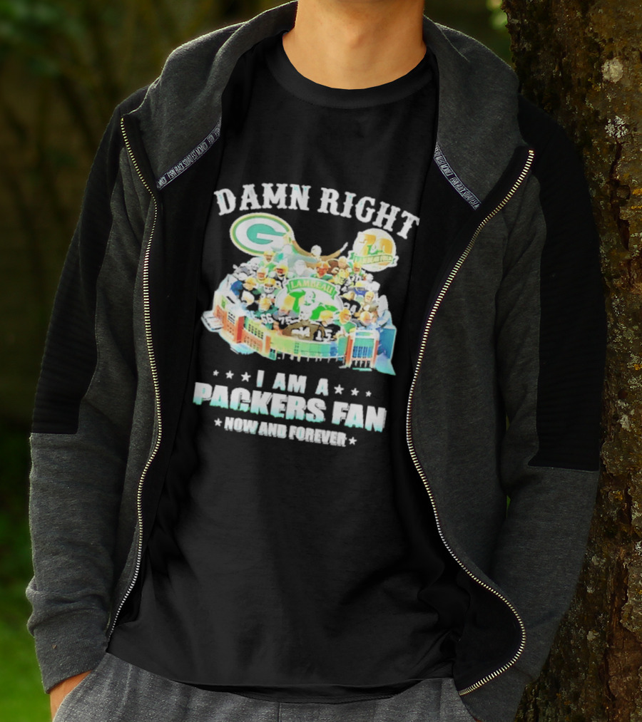 Damn Right Green Bay Packers Fan Lambeau Stadium Now And Forever T-Shirt