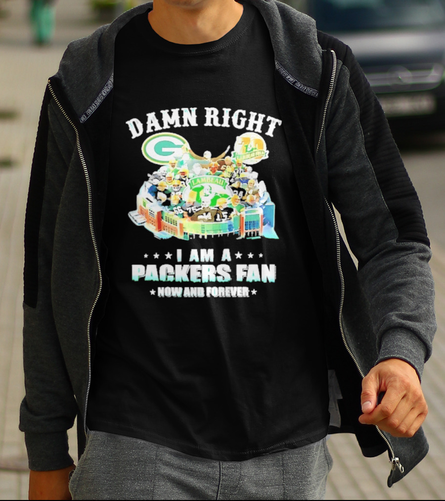 Damn Right Green Bay Packers Fan Lambeau Stadium Now And Forever T-Shirt