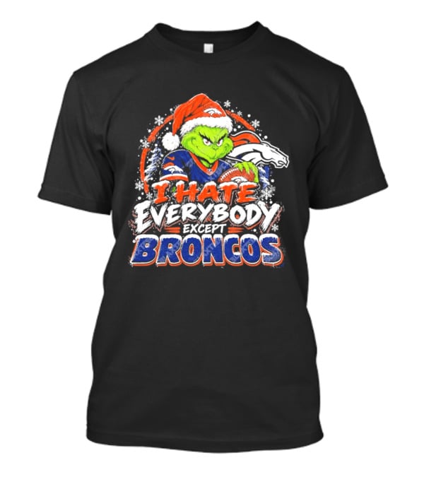 Denver Broncos Grinch I Hate Everybody Except Broncos Fans Christmas Holiday T-Shirt