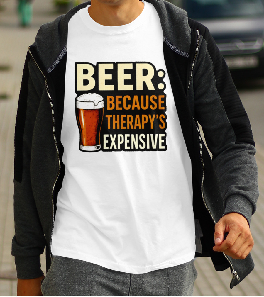 BEER Because Therapy's Expensive Drinking T-Shirt