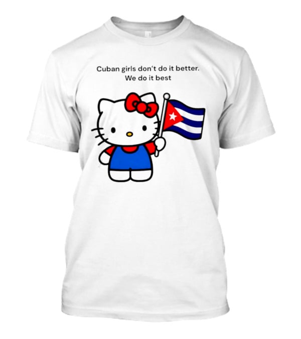 Cuban Girls Don't Do It Better We Do It Best Hello Kitty Holding Cuban Flag T-Shirt