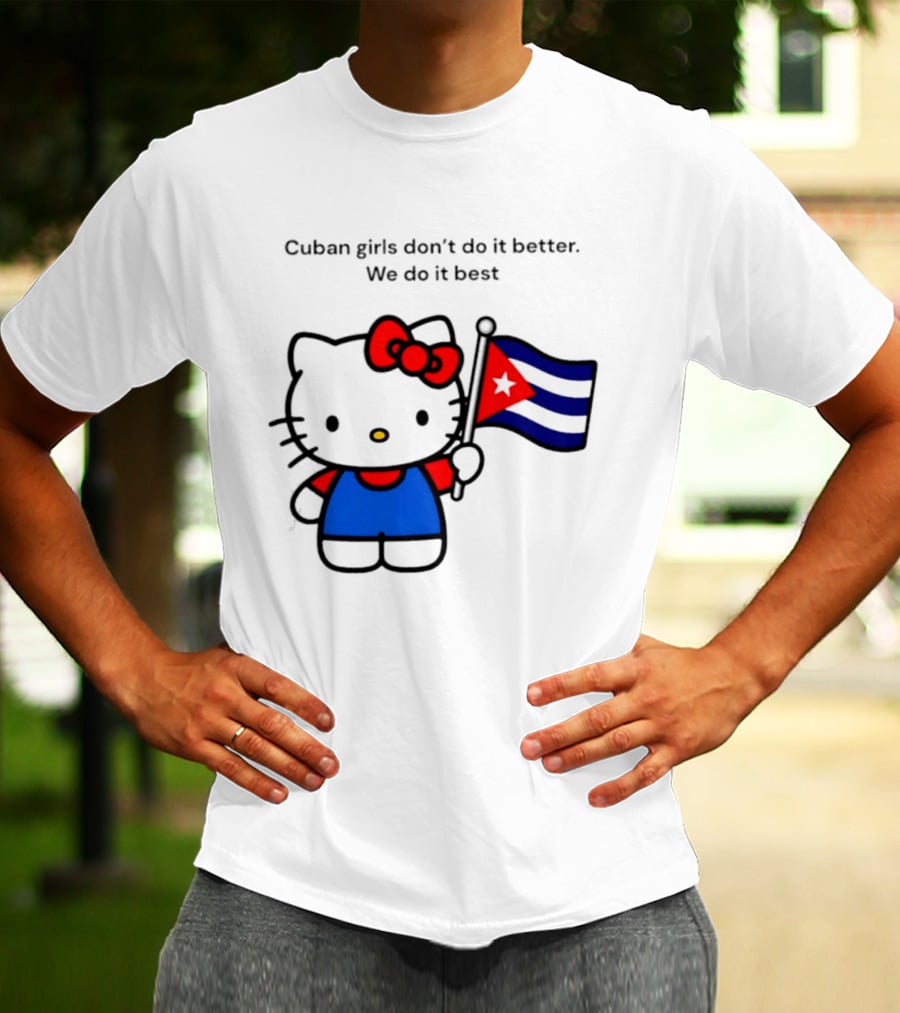 Cuban Girls Don't Do It Better We Do It Best Hello Kitty Holding Cuban Flag T-Shirt