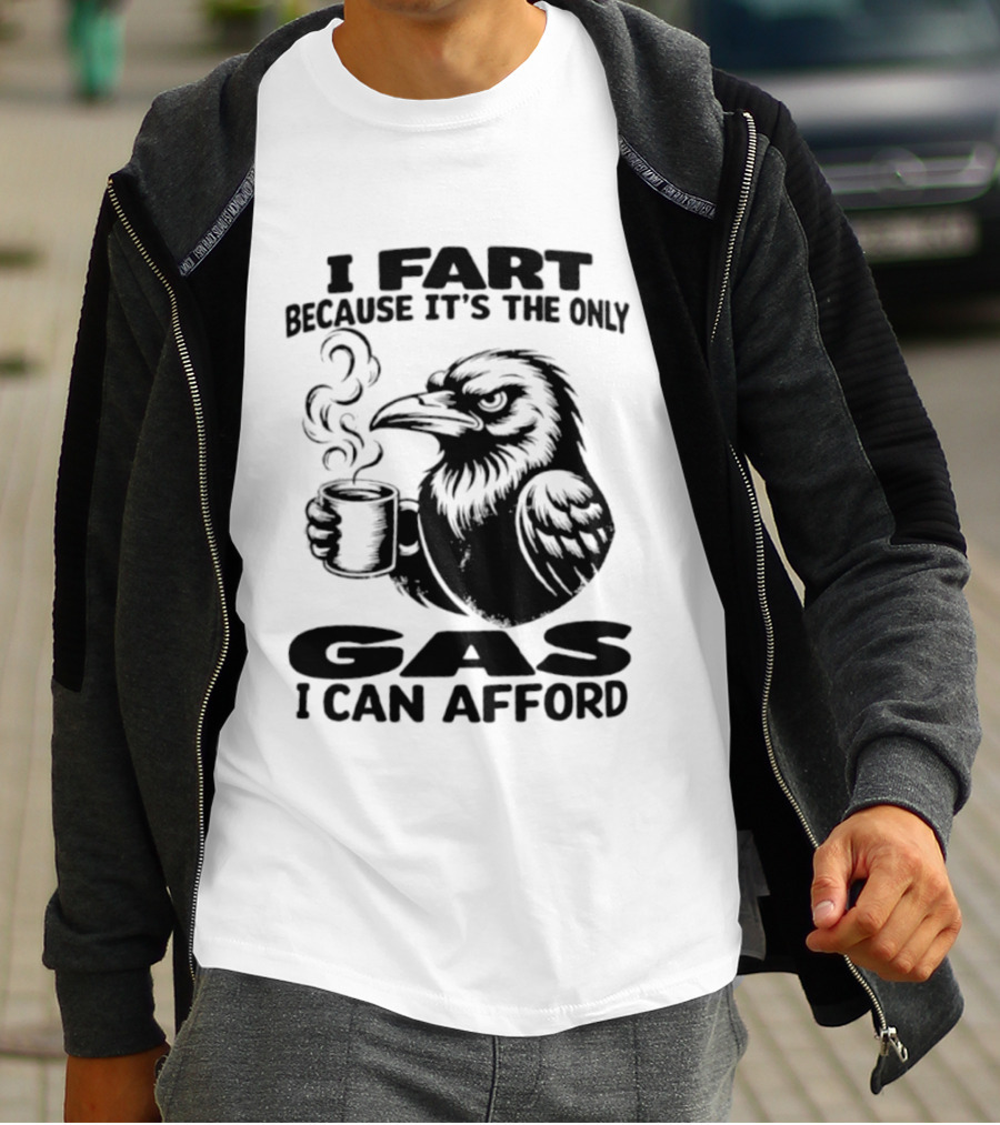 I Fart Because It's The Only Gas I Can Afford Raven Holding Coffee Cup T-Shirt