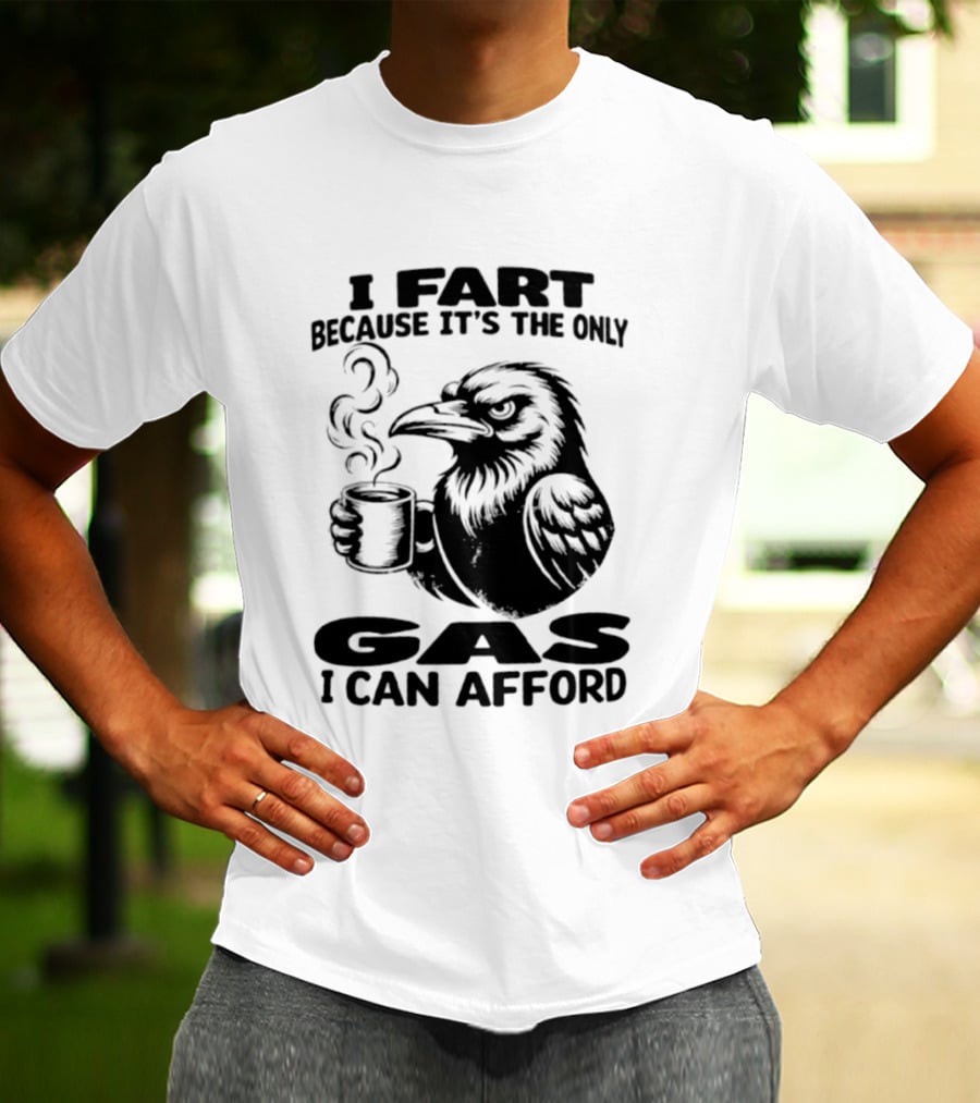 I Fart Because It's The Only Gas I Can Afford Raven Holding Coffee Cup T-Shirt