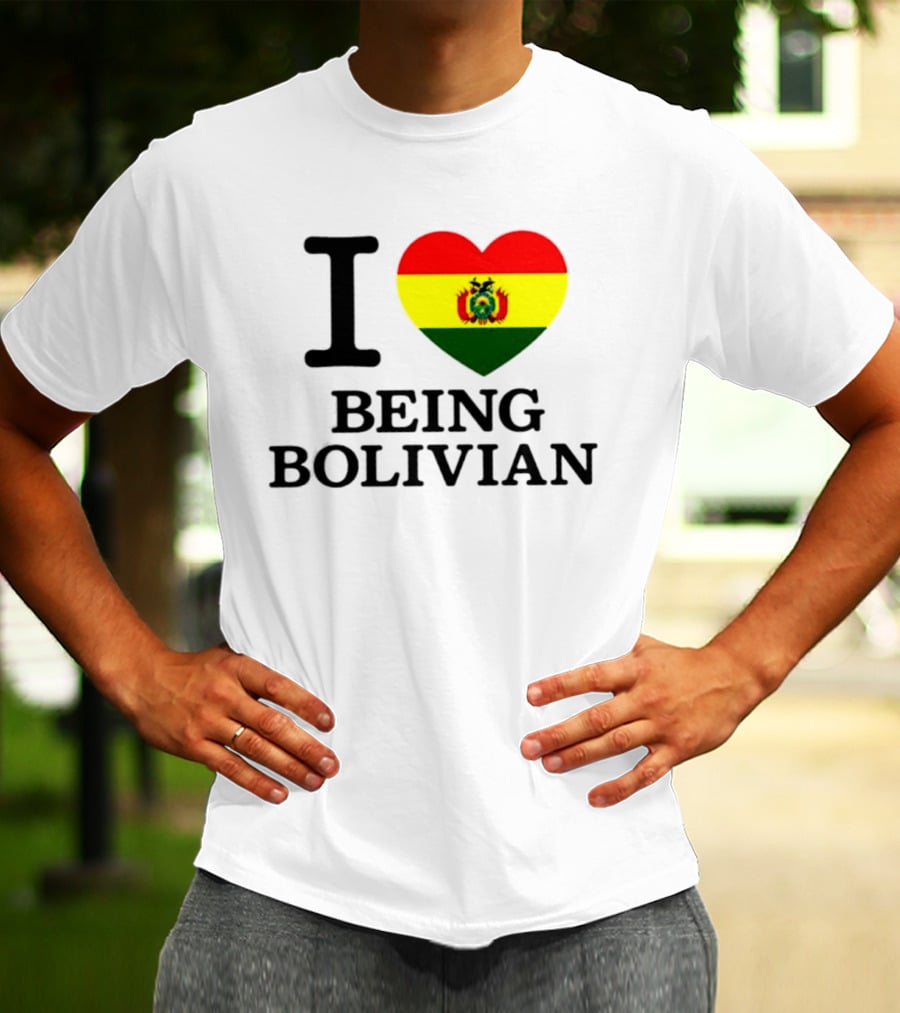 I Love Being Bolivian Bolivia Heart Flag T-Shirt