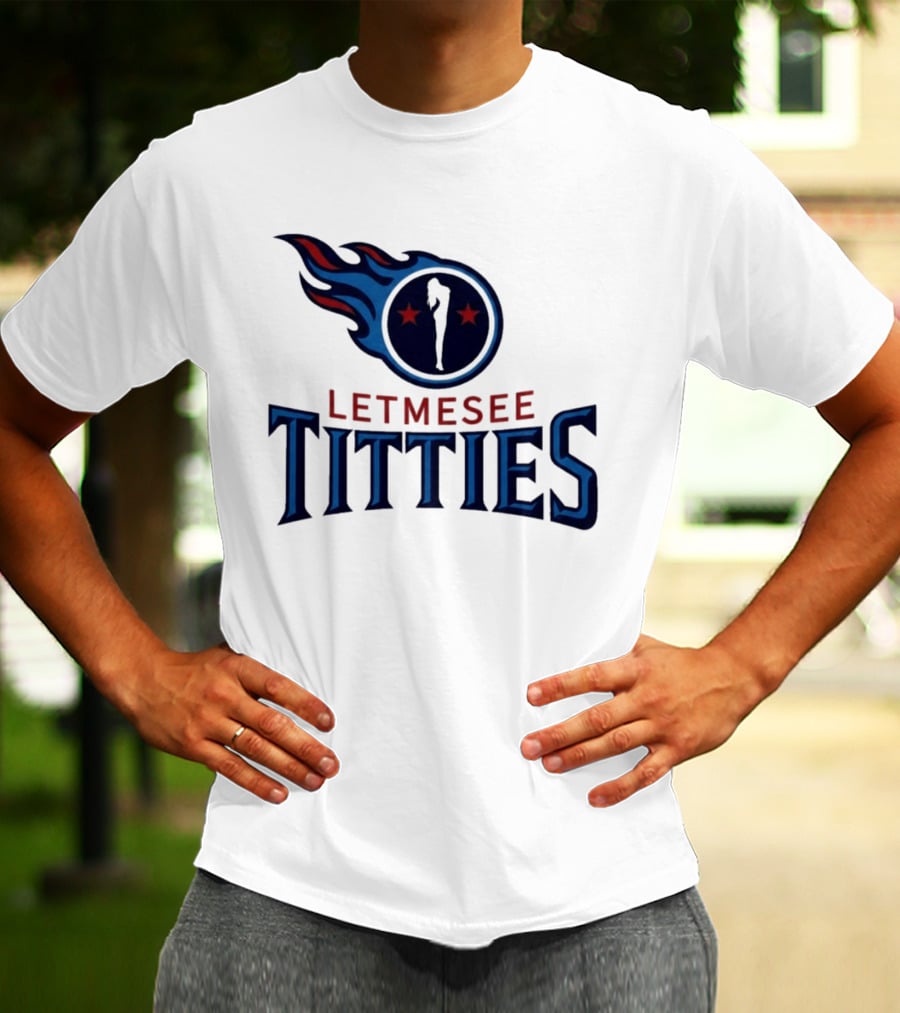 Letmesee Titties Tennessee Titans T-Shirt