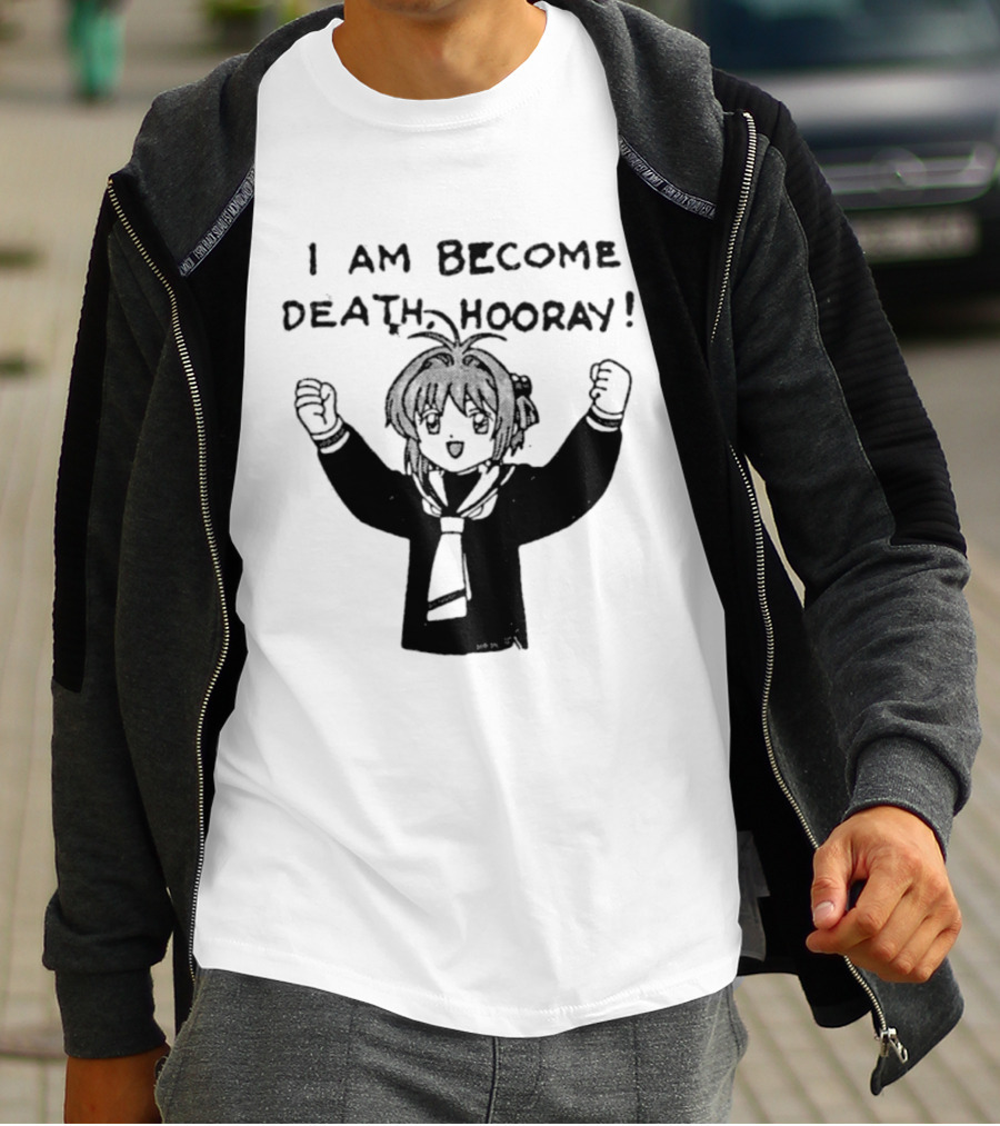 I Am Become Death Hooray Sakura Kinomoto Anime T-Shirt