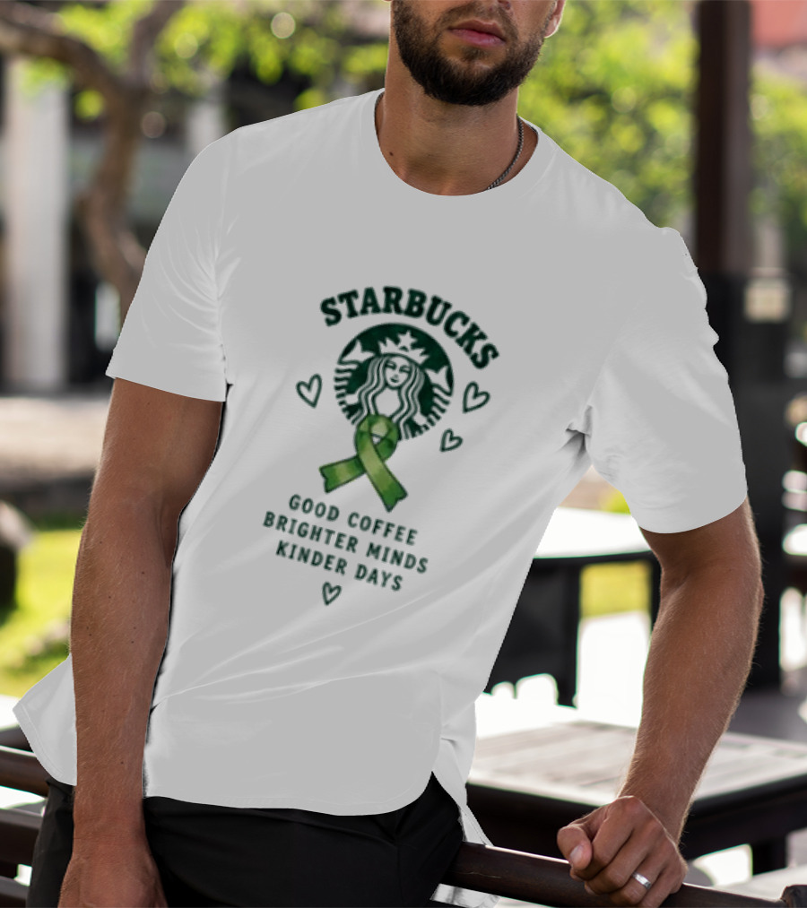 Starbucks Green Ribbon Good Coffee Brighter Minds Kinder Days T-Shirt