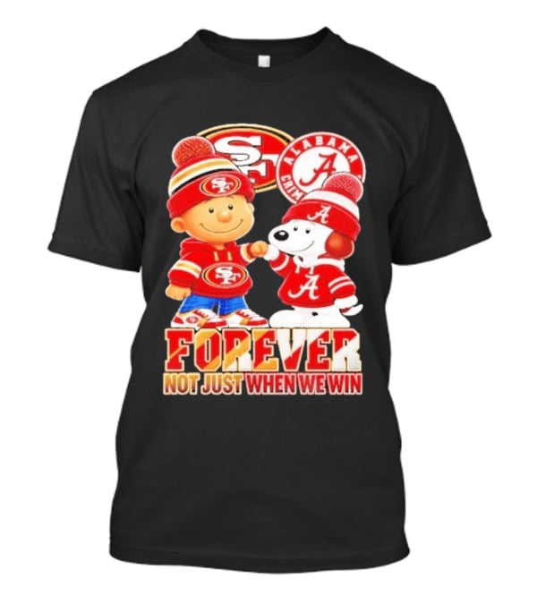 Charlie Brown Snoopy San Francisco 49ers Alabama Crimson Tide Forever Not Just When We Win Football T-Shirt