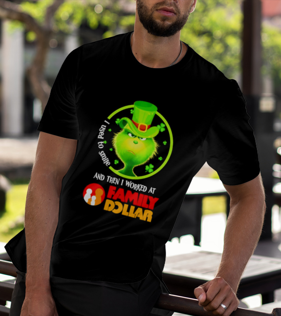 Grinch Christmas 2026 I Used To Smile And Then I Worked At Family Dollar St. Patrick's Day Hat Clover T-Shirt