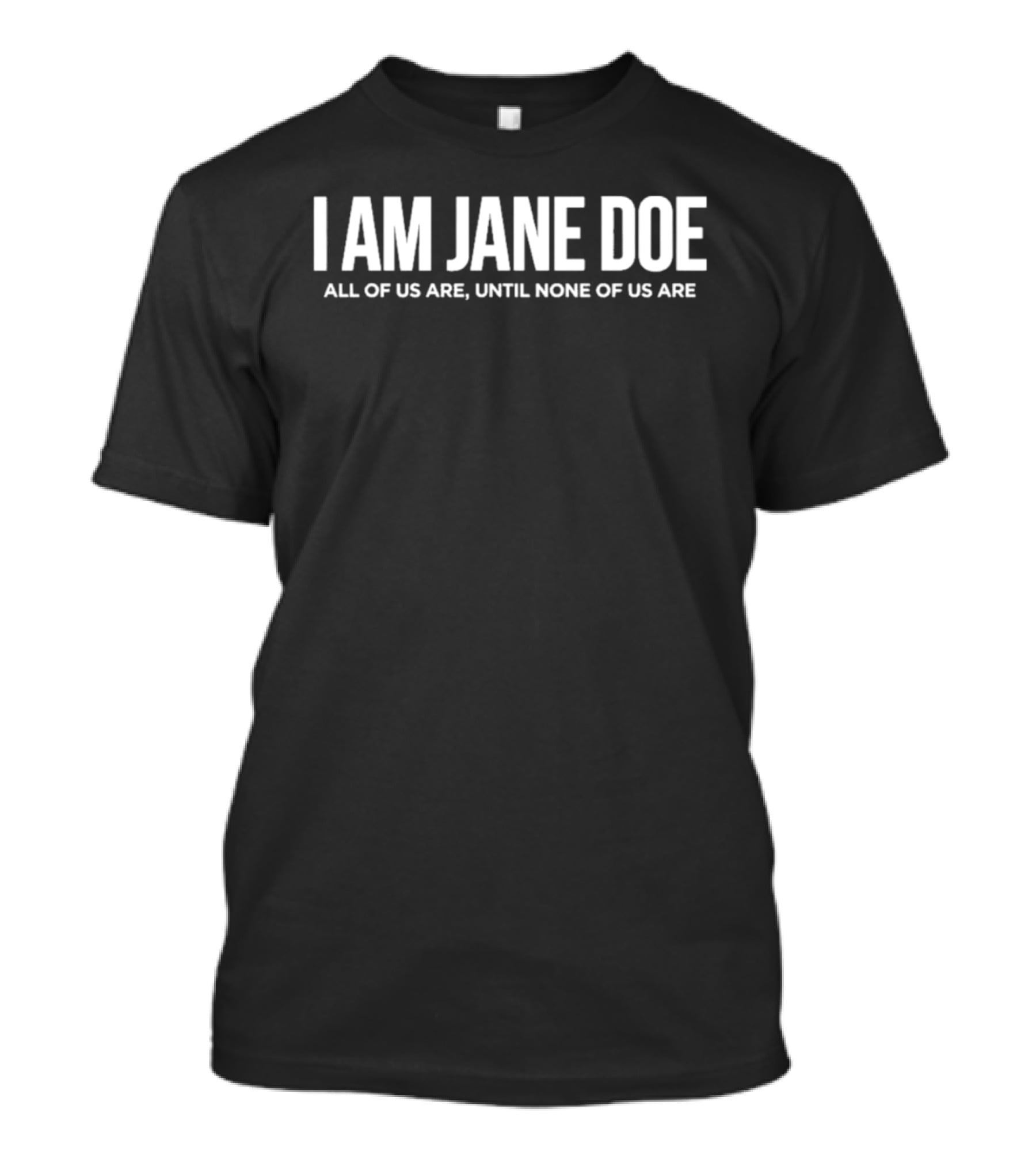 I Am Jane Doe All Of Us Are Until None Of Us Are T-Shirt
