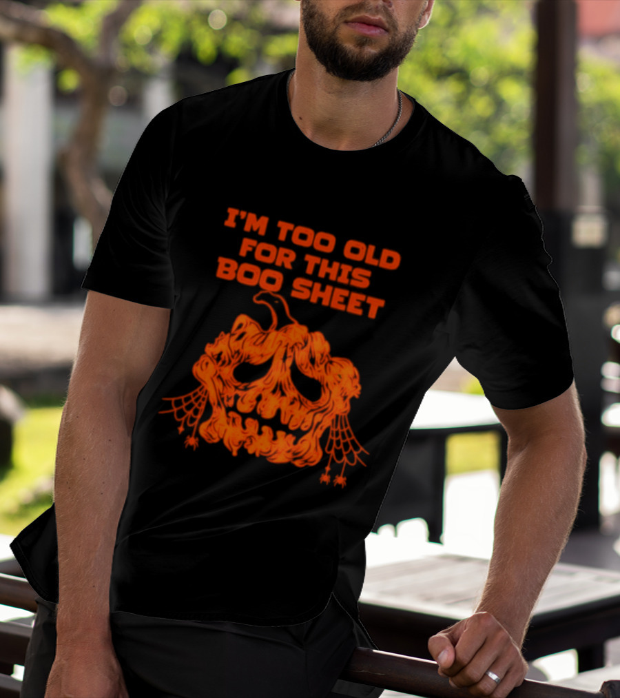 I'm Too Old For This Boo Sheet Pumpkin Halloween Ghost T-Shirt